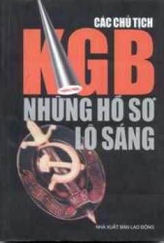 Các Chủ Tịch KGB – Những Hồ Sơ Lộ Sáng