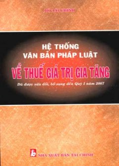 Hệ Thống Văn Bản Pháp Luật Về Thuế Giá Trị Gia Tăng