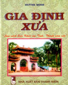 Gia Định Xưa (Bộ sách Sưu Khảo Các Tỉnh, Thành Năm Xưa)