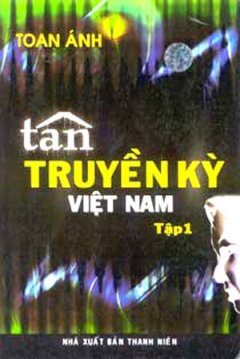 Tân Truyền Kỳ Việt Nam ( Tập 1 )