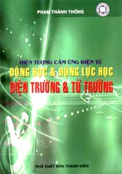 Hiện Tượng Cảm Ứng Điện Từ – Động Học Và Động Lực Học Điện Trường Và Từ Trường