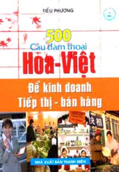 500 Câu Đàm Thoại Hoa Việt Để Kinh Doanh Tiếp Thị Bán Hàng
