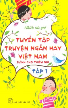 Tuyển Tập Truyện Ngắn Hay Việt Nam Dành Cho Thiếu Nhi – Tập 1