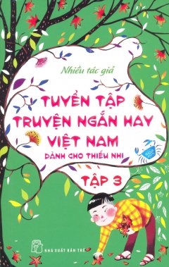 Tuyển Tập Truyện Ngắn Hay Việt Nam Dành Cho Thiếu Nhi – Tập 3