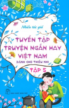 Tuyển Tập Truyện Ngắn Hay Việt Nam Dành Cho Thiếu Nhi – Tập 5