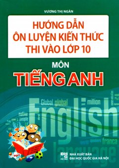 Hướng Dẫn Ôn Luyện Kiến Thức Thi Vào Lớp 10 – Môn Tiếng Anh