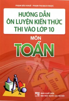 Hướng Dẫn Ôn Luyện Kiến Thức Thi Vào Lớp 10 – Môn Toán