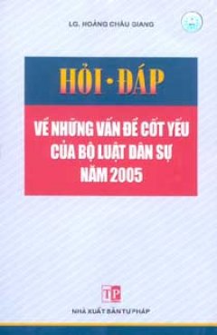 Hỏi Đáp Về Những Vấn Đề Cốt Yếu Của Bộ Luật Dân Sự Năm 2005