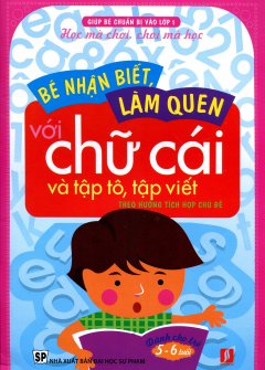 Bé Nhận Biết, Làm Quen Với Chữ Cái Và Tập Tô, Tập Viết Theo Hướng Tích Hợp Chủ Đề