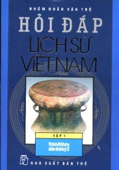 Hỏi Đáp Lịch Sử Việt Nam – Tập 1: Từ Khởi Thuỷ Đến Thế Kỷ X