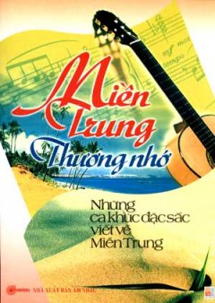 Những Ca Khúc Đặc Sắc Viết Về Miền Trung – Miền Trung Thương Nhớ