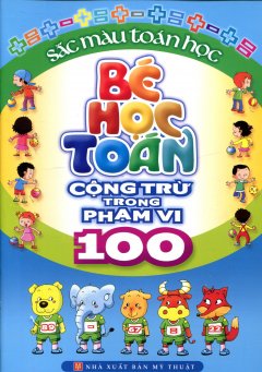 Bé Học Toán – Cộng Trừ Trong Phạm Vi 100 – Tái bản 2012