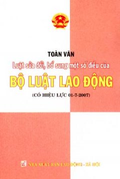 Toàn Văn Luật Sửa Đổi, Bổ Sung Một Số điều Của Bộ Luật Lao Động (Có Hiệu Lực Từ 01/07/2007)