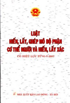 Luật Hiến, Lấy, Ghép Mô Bộ Phận Cơ Thể Người Và Hiến, Lấy Xác (Có Hiệu Lực Từ Ngày 01/7/2007)