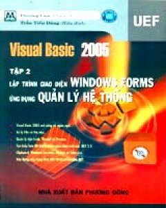 Visual Basic 2005 – Tập 2: Lập Trình Giao Diện Windows Forms – Ứng Dụng Quản Lý Hệ Thống (Có CD-Rom Kèm Theo Sách)