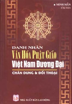 Danh Nhân Văn Hoá Phật Giáo Việt Nam Đương Đại – Chân Dung Và Đối Thoại