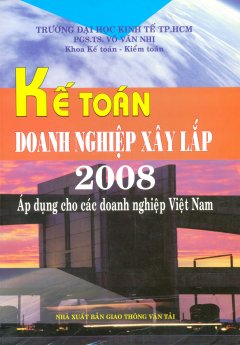 Kế Toán Doanh Nghiệp Xây Lắp 2008 – Áp Dụng Cho Các Doanh Nghiệp Việt Nam