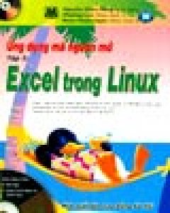 Ứng Dụng Mã Nguồn Mở – Tập 3: Excel Trong Linux (Kèm CD Bài Tập & CD Giáo Trình Điện Tử Minh Họa)