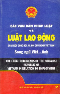 Các Văn Bản Pháp Luật Về Luật Lao Động Của Nước Cộng Hòa Xã Hội Chủ Nghĩa Việt Nam (Song Ngữ Việt-Anh)