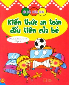 Bóc Dán Thông Minh – Kiến Thức An Toàn Đầu Tiên Của Bé – Tập 4 (Dành Cho Trẻ Từ 2-6 Tuổi)