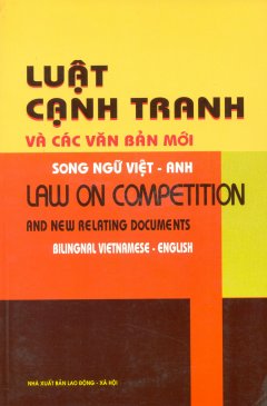 Luật Cạnh Tranh Và Các Văn Bản Mới (Song Ngữ Việt-Anh)