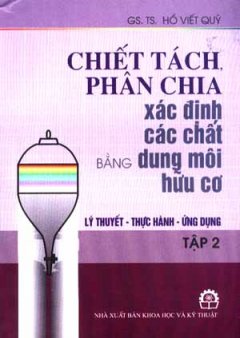 Chiết Tách, Phân Chia, Xác Định Các Chất Bằng Dung Môi Hữu Cơ (Lý Thuyết – Thực Hành – Ứng Dụng) – Tập 2