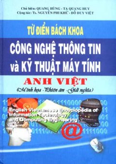 Từ Điển Bách Khoa Công Nghệ Thông Tin Và Kỹ Thuật Máy Tính Anh – Việt (Minh Họa – Phiên Âm – Giải Nghĩa)