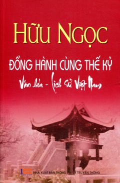 Hữu Ngọc Đồng Hành Cùng Thế Kỷ Văn Hóa – Lịch Sử Việt Nam