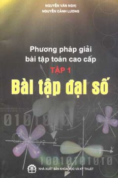 Phương Pháp Giải Bài Tập Toán Cao Cấp – Tập 1: Bài Tập Đại Số