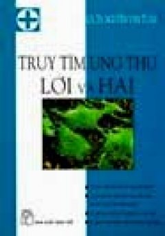 Truy Tìm Ung Thư Lợi Và Hại – Tái bản 01/07/2007