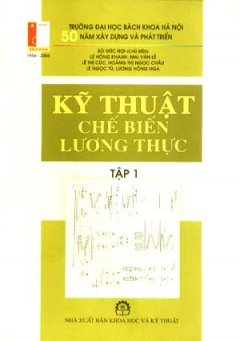 Kỹ Thuật Chế Biến Lương Thực – Tập 1