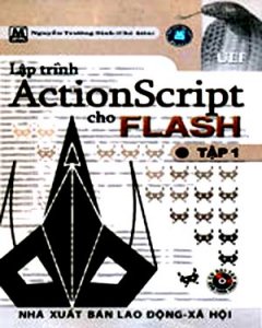 Lập Trình ActionScript Cho Flash – Tập 1 (Có CD Bài Tập Kèm Theo Sách)