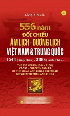 556 Năm Đối Chiếu Âm Lịch – Dương Lịch Việt Nam Và Trung Quốc – 1544 (Giáp Thìn) – 2100 (Canh Thân)