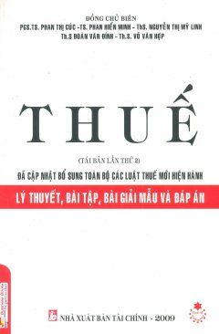 Thuế – Đã Cập Nhật Bổ Sung Toàn Bộ Các Luật Thuế Mới Hiện Hành (Lý Thuyết, Bài Tập, Bài Giải Mẫu Và Đáp Án)