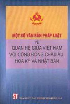 Một số Văn bản pháp luật về Quan hệ giữa Việt Nam với cộng đồng Châu Âu, Hoa Kỳ và Nhật Bản