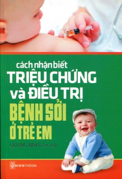 Cách Nhận Biết Triệu Chứng Và Điều Trị Bệnh Sởi Ở Trẻ Em