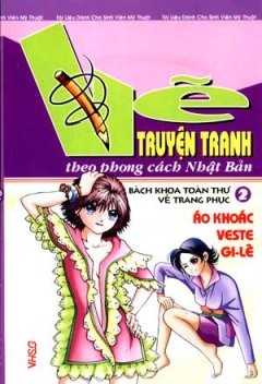 Vẽ Truyện Tranh Theo Phong Cách Nhật Bản – Bách Khoa Toàn Thư Về Trang Phục – Tập 2: Áo Khoác, Veste, Gilê