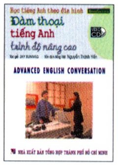 Học Tiếng Anh Theo Đĩa Hình – Đàm Thoại Tiếng Anh Trình Độ Nâng Cao (Kèm 1 VCD) – Tái bản 09/06/2006