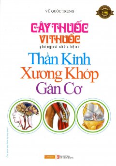 Cây Thuốc, Vị Thuốc Phòng Và Chữa Bệnh Thần Kinh – Xương Khớp – Gân Cơ