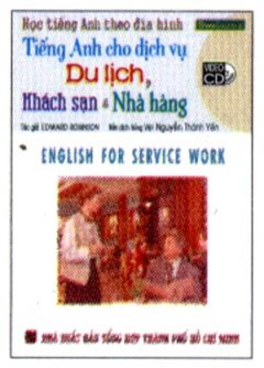 Học Tiếng Anh Theo Đĩa hình – Tiếng Anh Cho Dịch Vụ Du Lịch, Khách Sạn Và Nhà Hàng (Kèm 1 VCD) – Tái bản 12/2008