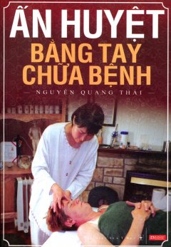 Ấn Huyệt Bằng Tay Chữa Bệnh – Tái bản 2010