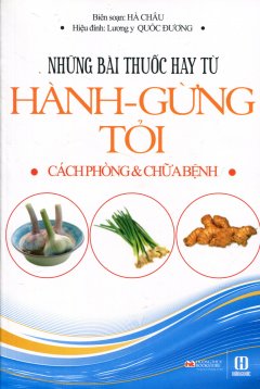 Những Bài Thuốc Hay Từ Hành – Gừng – Tỏi (Cách Phòng & Chữa Bệnh)