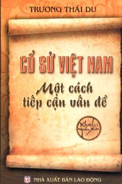 Cổ Sử Việt Nam – Một Cách Tiếp Cận Vấn Đề  (Khơi Lại Nguồn Xưa)