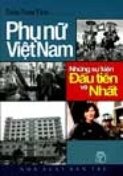 Phụ Nữ Việt Nam – Những Sự Kiện Đầu Tiên Và Nhất – Tái bản 03/07/2007