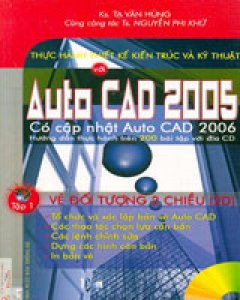 Thực Hành Thiết Kế Kiến Trúc Và Kỹ Thuật AutoCAD 2005 – Tập 1: Vẽ Đối Tượng 2 Chiều (2D)