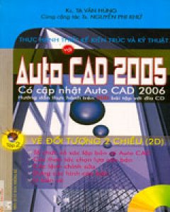 Thực Hành Thiết Kế Kiến Trúc Và Kỹ Thuật AutoCAD 2005 – Tập 2: Vẽ Đối Tượng 2 Chiều (2D)