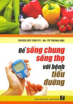 Để Sống Chung Sống Thọ Với Bệnh Tiểu Đường