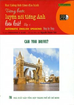Học Tiếng Anh Theo Đĩa Hình – Từng Bước Luyện Nói Tiếng Anh Lưu Loát – Tập 4: Can You Drive? (Kèm 1 VCD) – Tái bản 09/2006