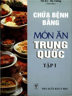 Chữa Bệnh Bằng Món Ăn Trung Quốc (Tập 1)