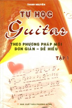 Tự Học Guitar Theo Phương Pháp Mới Đơn Giản – Dễ Hiểu (Tập 1) – Tái bản 06/2011